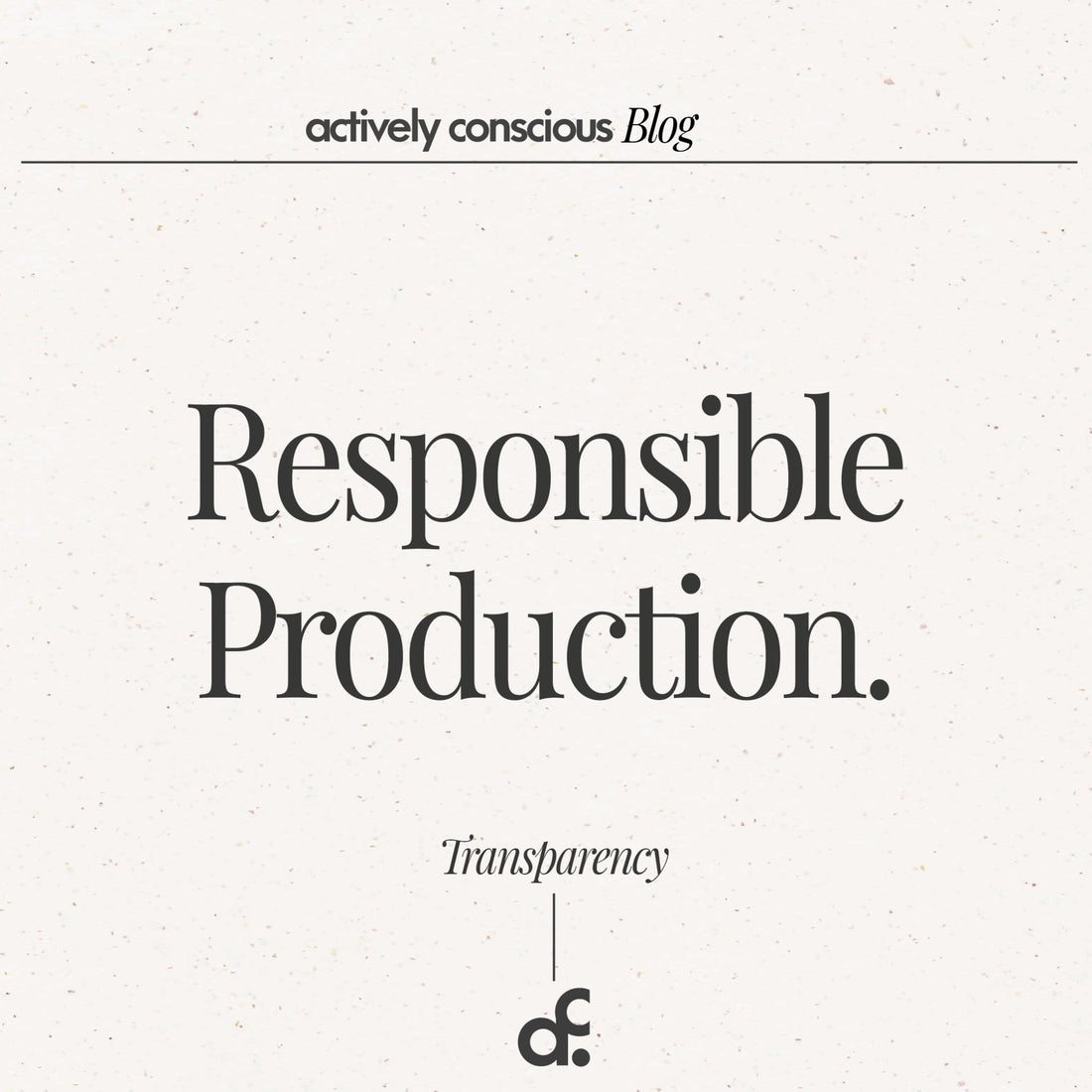 Responsible Production - Actively Conscious
